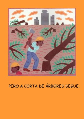 PERO A CORTA DE ÁRBORES SEGUE.
 