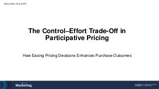 The Control–Effort Trade-Off in
Participative Pricing
How Easing Pricing Decisions Enhances Purchase Outcomes
Wang, Beck, Yuan (2021)
 