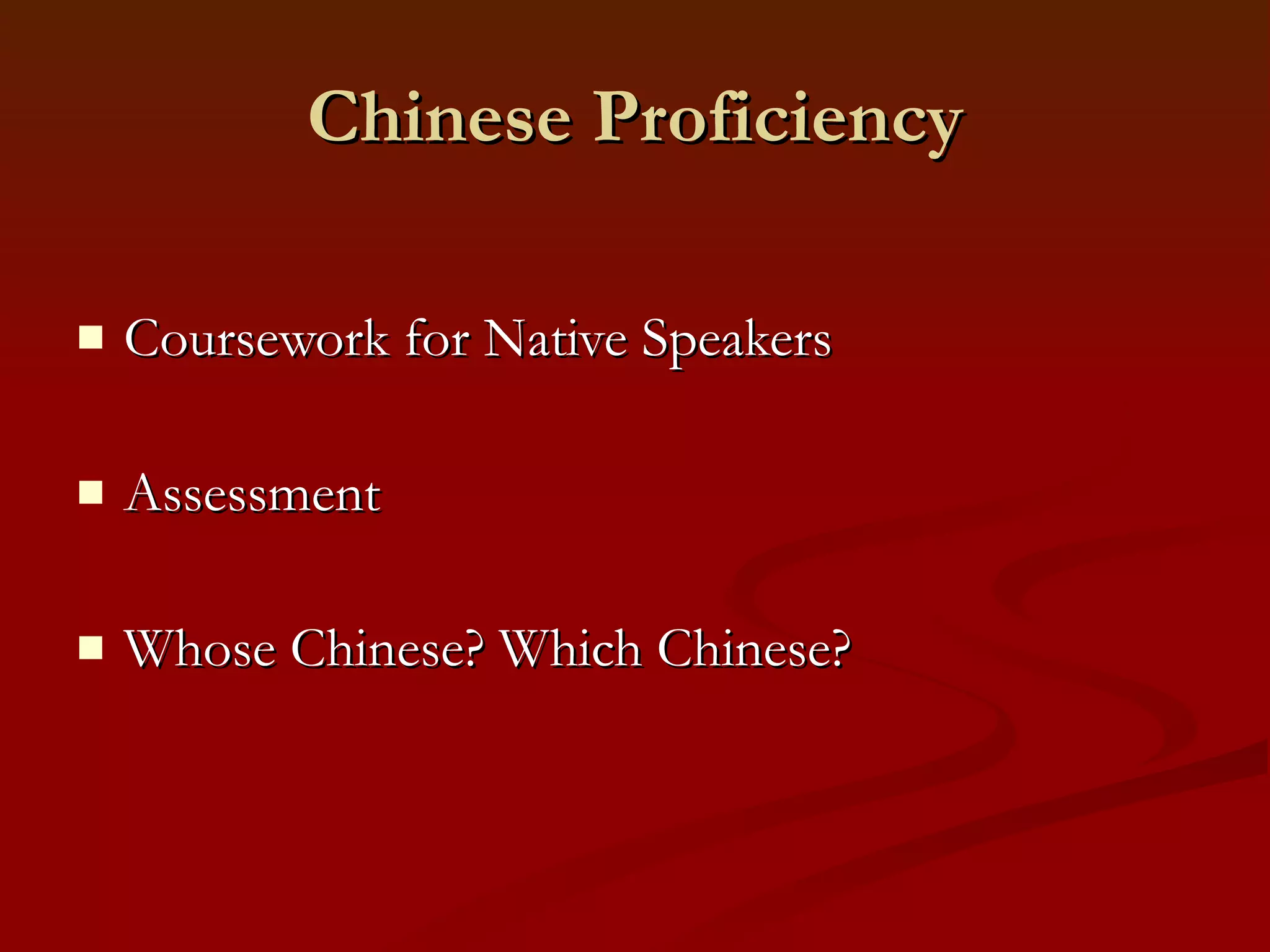 Chinese Proficiency Coursework for Native Speakers Assessment Whose Chinese? Which Chinese? 
