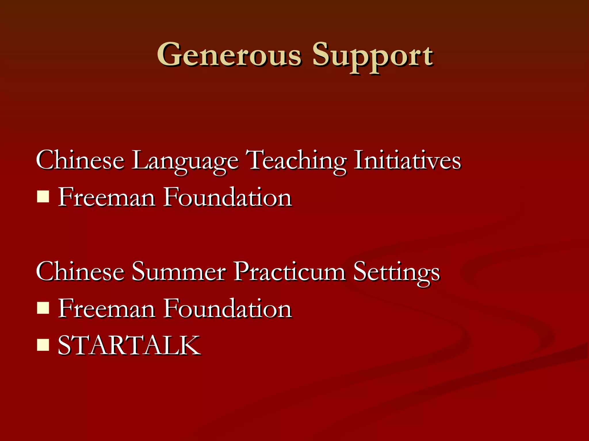Generous Support Chinese Language Teaching Initiatives Freeman Foundation Chinese Summer Practicum Settings Freeman Foundation STARTALK 