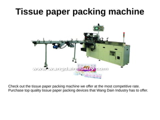 Tissue paper packing machine
Check out the tissue paper packing machine we offer at the most competitive rate.
Purchase top quality tissue paper packing devices that Wang Dain Industry has to offer.
 