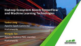 Hadoop Ecosystem Boosts TensorFlow
and Machine Learning Technologies
Yanbo Liang
Apache Spark Committer
Hortonworks
Wangda Tan
Apache Hadoop PMC member
Hortonworks
 