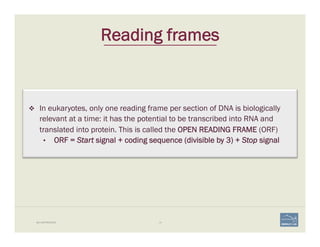 10BIO-REFRESHER
Reading frames
v  In eukaryotes, only one reading frame per section of DNA is biologically
relevant at a ...
