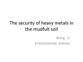 The security of heavy metals in the mudfult soil Wang  Li Environmental  Science 