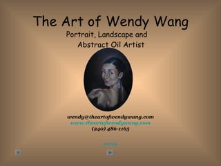The Art of Wendy Wang ,[object Object],ENTER [email_address] www.theartofwendywang.com (240) 486-1165 