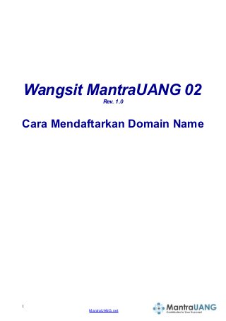 Wangsit MantraUANG 02
Rev. 1.0
Cara Mendaftarkan Domain Name
1
MantraUANG.net
 