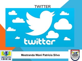 TWITTER
Mestranda Wani Patrícia Silva
 