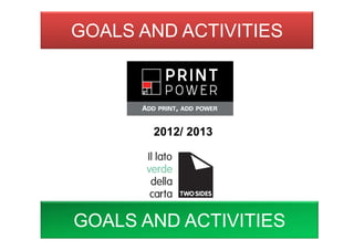 GOALS AND ACTIVITIES
20102012/ 2013
GOALS AND ACTIVITIES
 