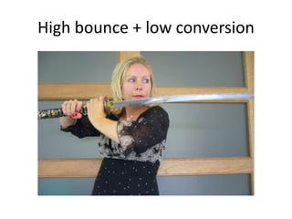 High bounce + low conversion