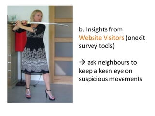 b. InsightsfromWebsite Visitors (onexit survey tools) askneighbours to keep a keen eyeonsuspiciousmovements