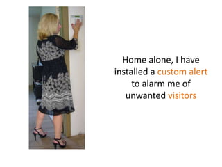 Home alone, I have installed a custom alert to alarm me of unwantedvisitors