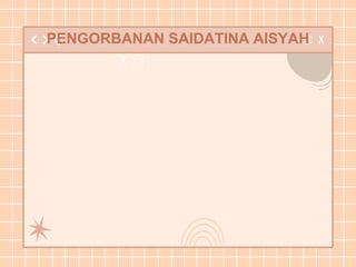 PENGORBANAN SAIDATINA AISYAH
 