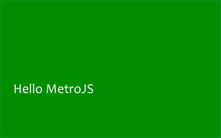 Hello	
  MetroJS
 