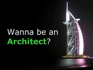 Wanna be an
Architect?