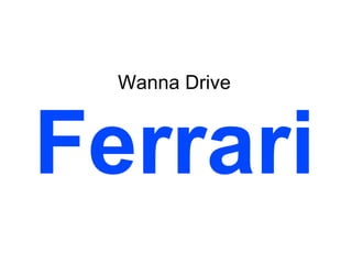 Wanna Drive Ferrari 
