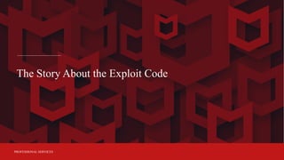 PROFESSIONAL SERVICES
The Story About the Exploit Code
 