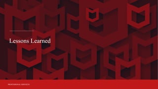 PROFESSIONAL SERVICES
Lessons Learned
 