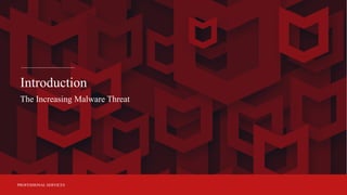 PROFESSIONAL SERVICES
Introduction
The Increasing Malware Threat
 