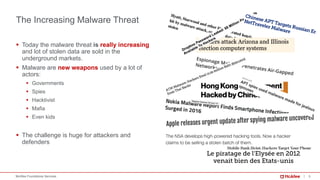5McAfee Foundstone Services
The Increasing Malware Threat
§ Today the malware threat is really increasing
and lot of stolen data are sold in the
underground markets.
§ Malware are new weapons used by a lot of
actors:
§ Governments
§ Spies
§ Hacktivist
§ Mafia
§ Even kids
§ The challenge is huge for attackers and
defenders
 