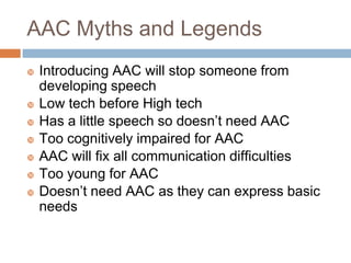 AAC Myths and Legends - Resources

   Romski, M.A. & Sevcik, R.A. (2005).
    Augmentative communication and early
    in...
