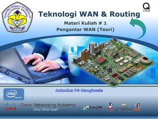 Teknologi WAN & Routing
Materi Kuliah # 1
Pengantar WAN (Teori)
 