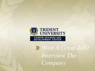 Want A Great Job?
Interview The
Company
 