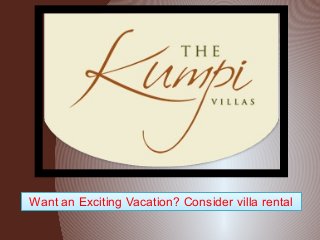 Want an Exciting Vacation? Consider villa rentalWant an Exciting Vacation? Consider villa rental
 