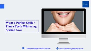 https://flossandglossdental.com
Want a Perfect Smile?
Plan a Teeth Whitening
Session Now
Flossandglossdentist@gmail.com
 