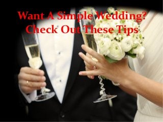 Want A Simple Wedding?
Check Out These Tips
 