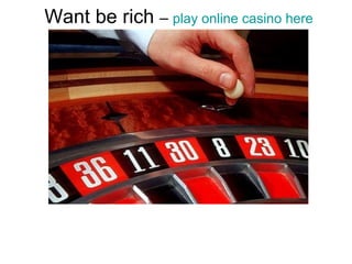 Want be rich  –  play online casino here Everybody wants money, but not each get this opportunity .Now you can do it. You can get as much money as you want and feel the true spirit of casino standing at home .Hurry while it's free. You need just  to register on site Casino and go through the confirmation email. In our casino available : Video Poker,   Blackjack,   Progressive Slot Jackpots,   Video Slots,   Multi-line slots,   Single-line slots,   Caribbean Poker,   Craps,   Roulette,Baccarat,Keno. If you register in one of the first then you will get 10 euros for your first account. Good luck Megacasino. 