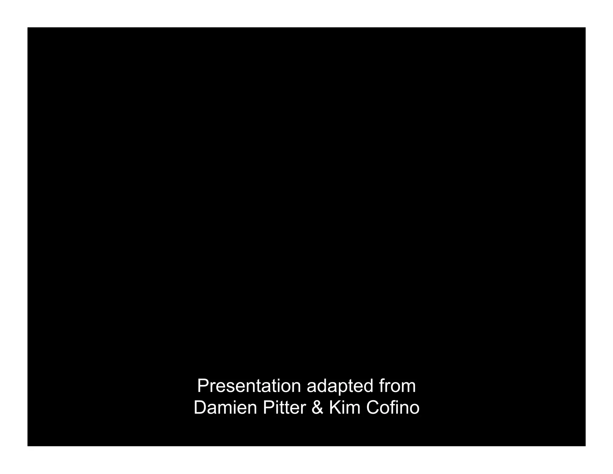 Presentation adapted from
Damien Pitter & Kim Cofino
 