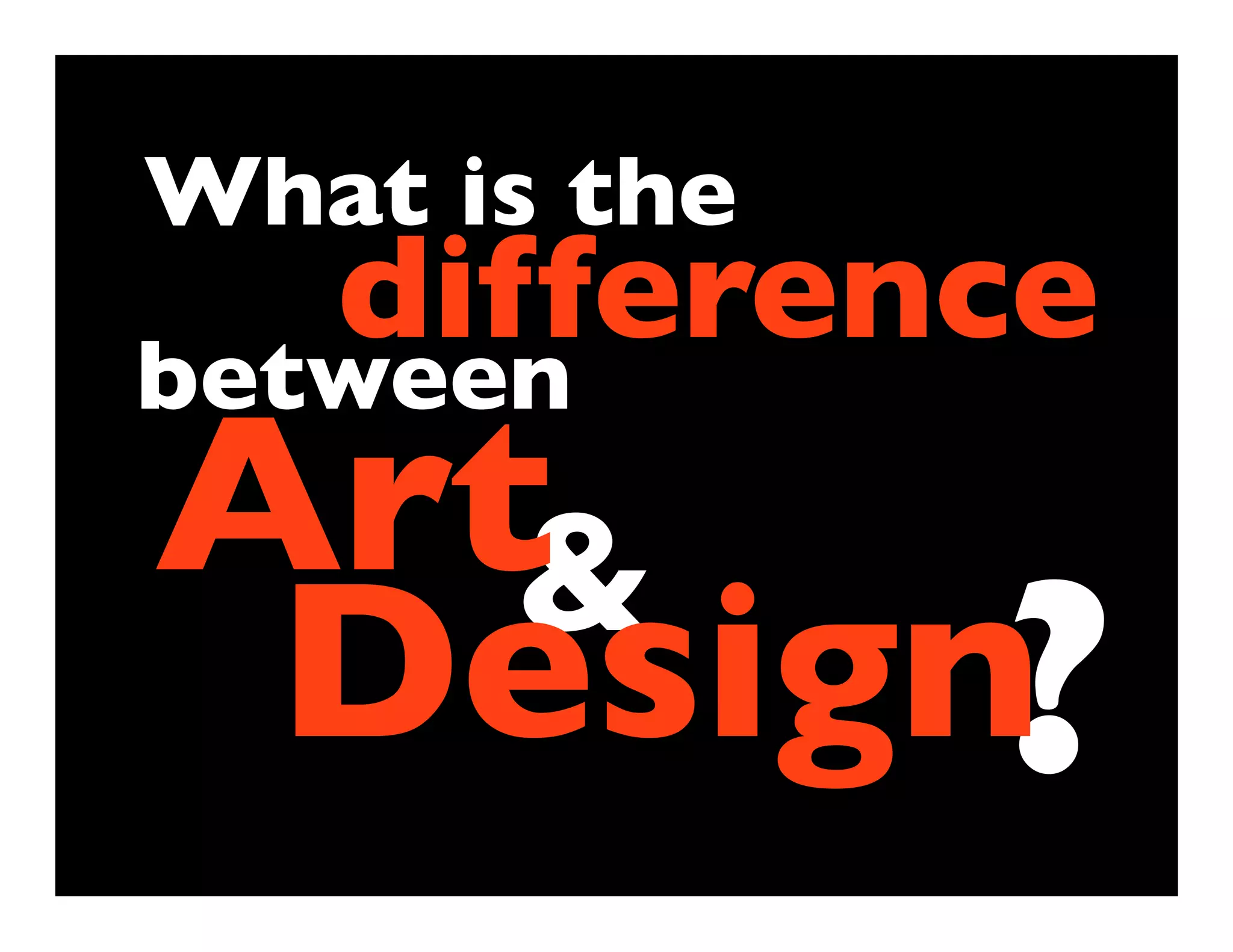 What is the
   difference
between
Art&
 Design?
 