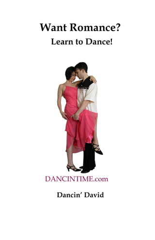Want Romance?
 Learn to Dance!




  Dancin’ David
 