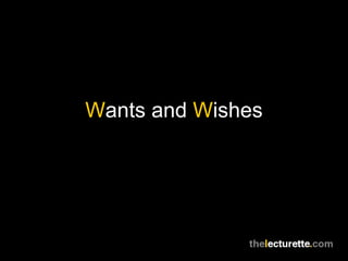 Wants and Wishes
 
