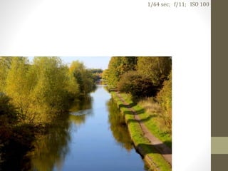 1/64 sec; f/11; ISO 100