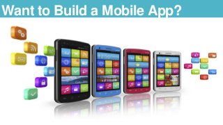 Want to Build a Mobile App?
 