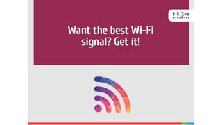 Want the best Wi-Fi signal? Get it!