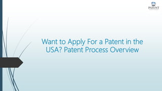 Want to Apply For a Patent in the
USA? Patent Process Overview
 