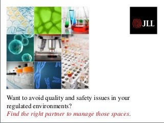 Want to avoid quality and safety issues in your
regulated environments?
Find the right partner to manage those spaces.
 
