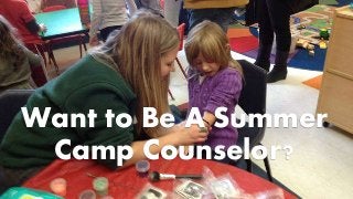 Want to Be A Summer
Camp Counselor?
 