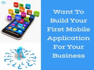 Want To Build Your First Mobile Application For Your Business