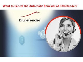 Want to Cancel the Automatic Renewal of BitDefender?
 