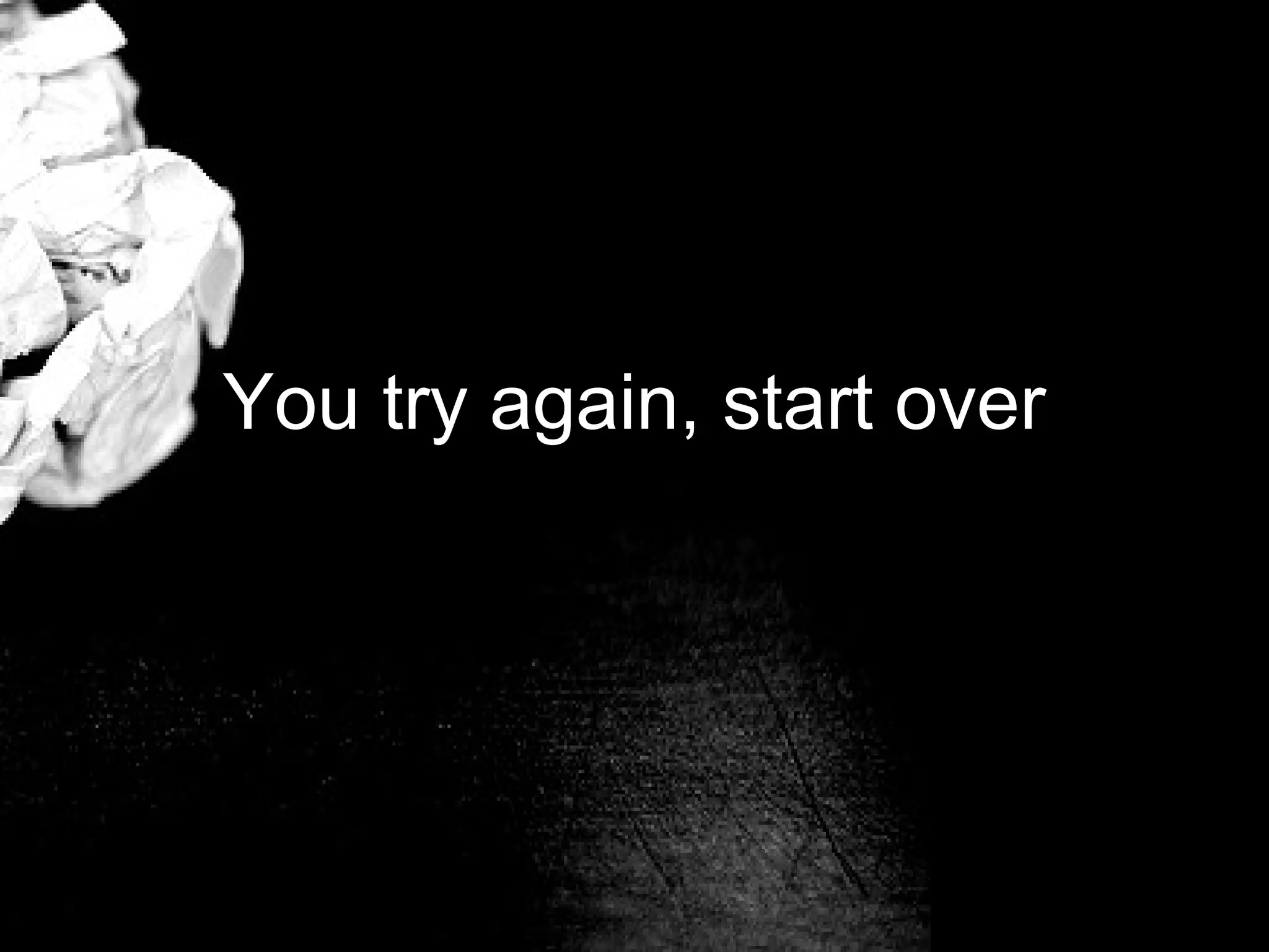 You try again, start over
 