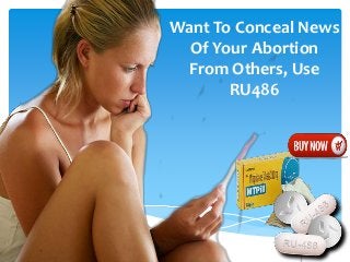 Want To Conceal News
Of Your Abortion
From Others, Use
RU486
 