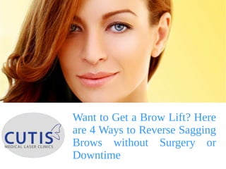 Want to Get a Brow Lift? Here
are 4 Ways to Reverse Sagging
Brows without Surgery or
Downtime
 