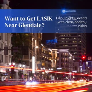 Want to Get LASIK
Near Glendale?
Enjoy nightly events
with clear, healthy
vision.
 