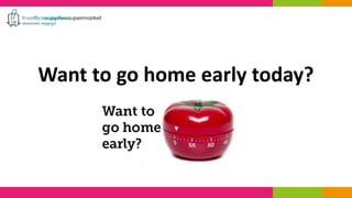 Want to go home early today? 
 