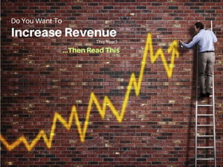 Do You Want To
IncreaseRevenueThis Year?
...ThenReadThis
 