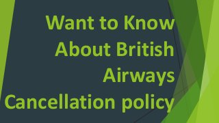 Want to Know
About British
Airways
Cancellation policy
 