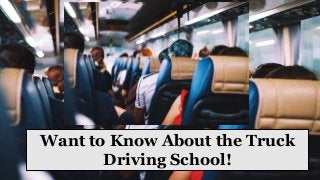 Want to Know About the Truck
Driving School!
 